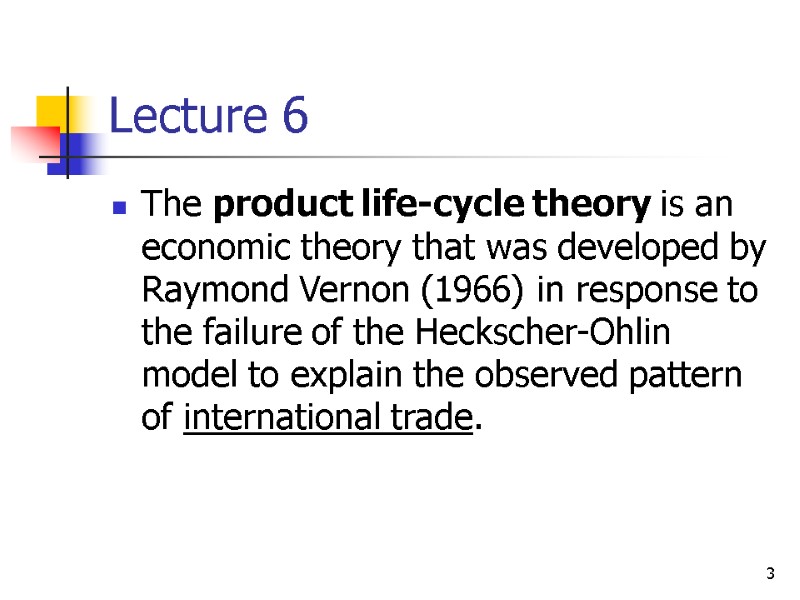 3 Lecture 6 The product life-cycle theory is an economic theory that was developed